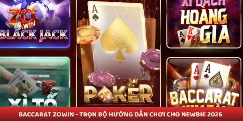 Baccarat Zowin – Trọn Bộ Hướng Dẫn Chơi Cho Newbie 2026