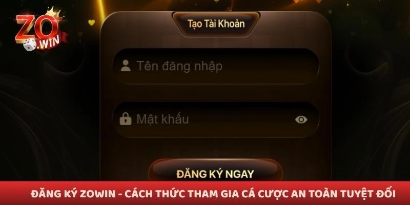 Đăng Ký Zowin - Cách Thức Tham Gia Cá Cược An Toàn Tuyệt Đối