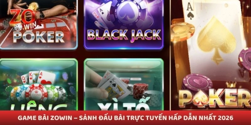 Game Bài Zowin – Sảnh Đấu Bài Trực Tuyến Hấp Dẫn Nhất 2026