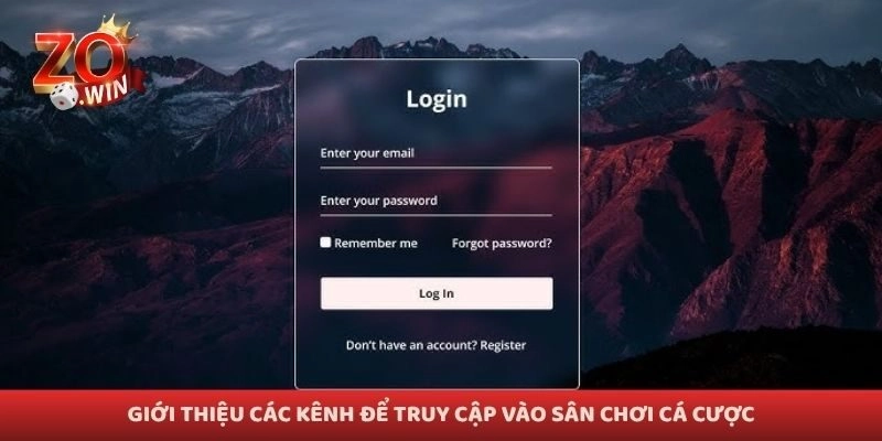 Giới thiệu các kênh để truy cập vào sân chơi cá cược