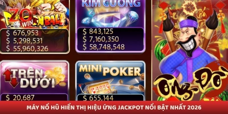 Máy nổ hũ hiển thị hiệu ứng jackpot nổi bật nhất 2026